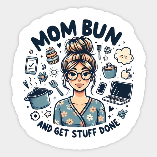 Mom Bun, Funny New Mom, Motherhood Tee, Get Stuff Done Sticker by ThatVibe